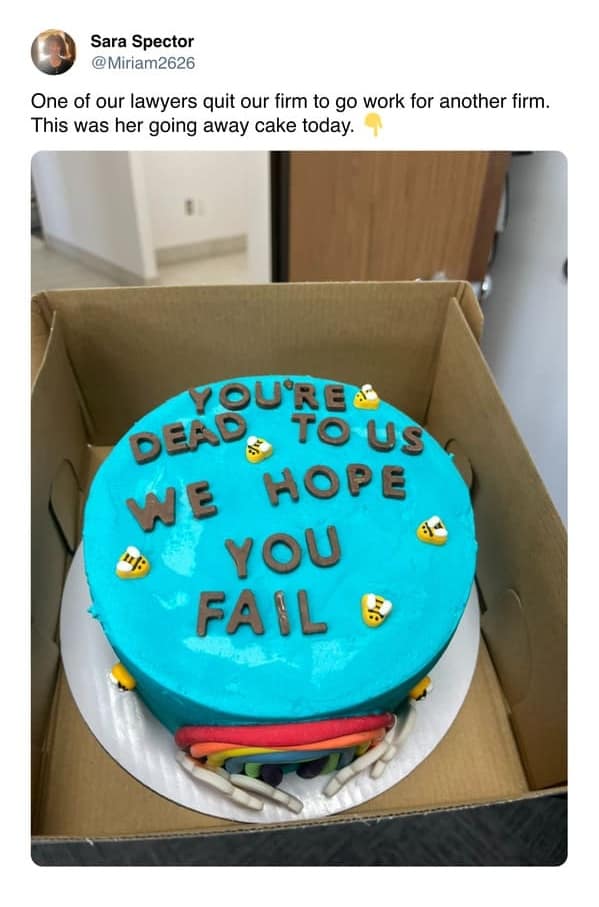 One of our lawyers quit our firm to go work for another firm. This was her going away cake today.