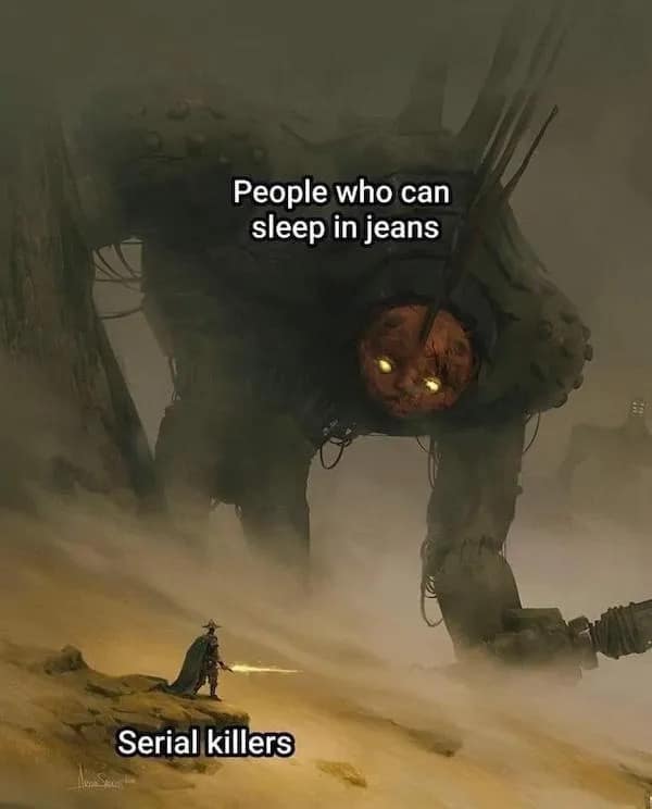 People who can sleep in jeans Serial killers