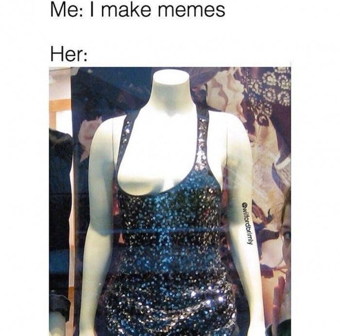 Me: I make memes Her: