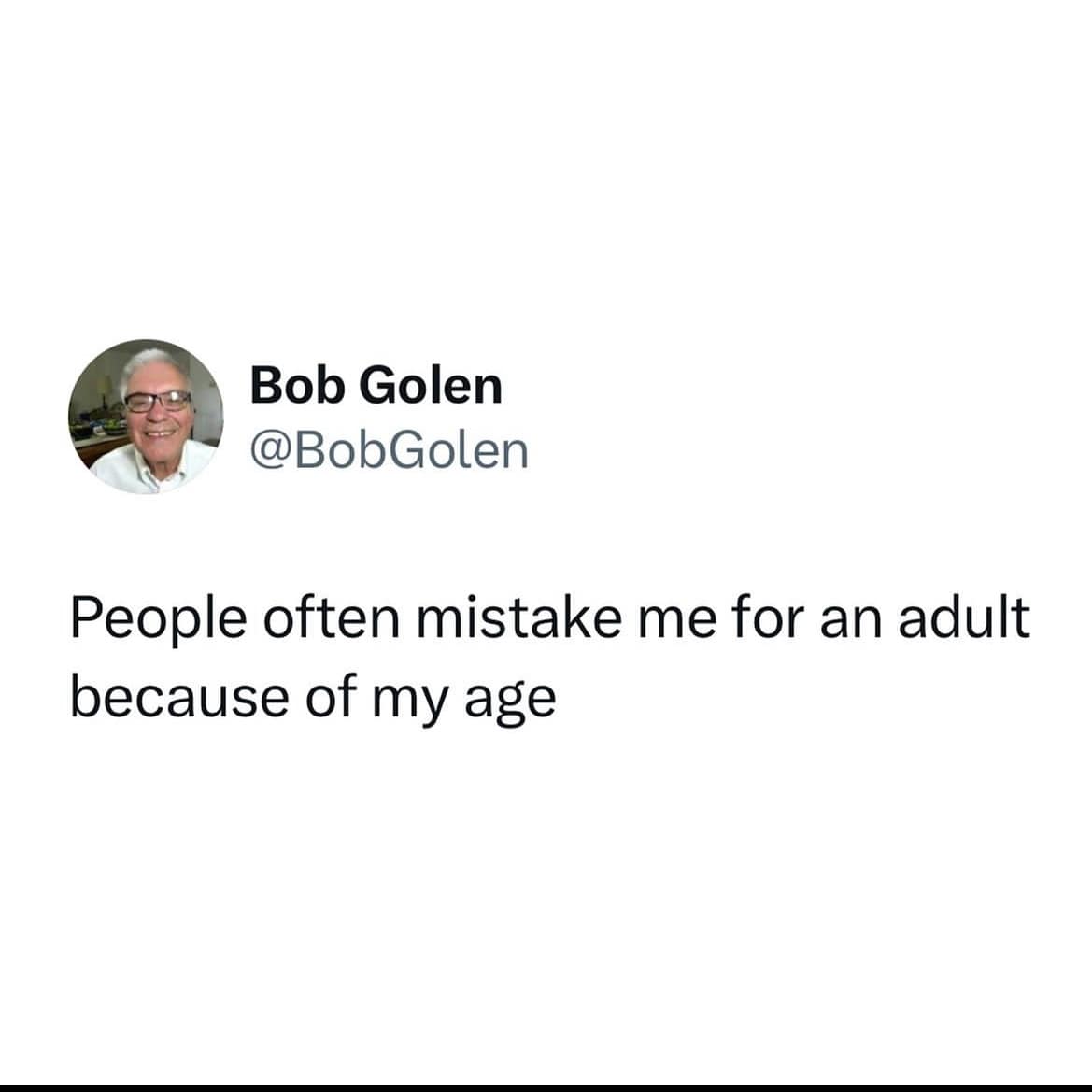People often mistake me for an adult because of my age