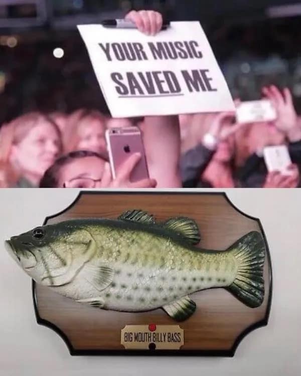 YOUR MUSIC SAVED ME BIG MOUTH BILLY BASS