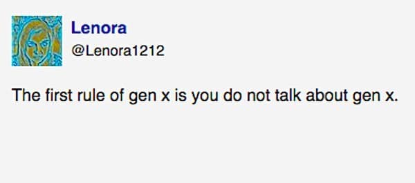 The first rule of gen x is you do not talk about gen x.