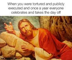 good friday memes 2024, good friday memes, jesus memes, good friday 2024 memes, Funny Good Friday Memes, Religious Memes, Easter Memes