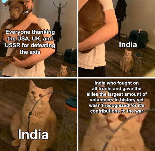 Everyone thanking the USA, UK, and USSR for defeating the axis India India India who fought on all fronts and gave the allies the largest amount of volunteers in history yet wasn't recognized for it's contributions to the war