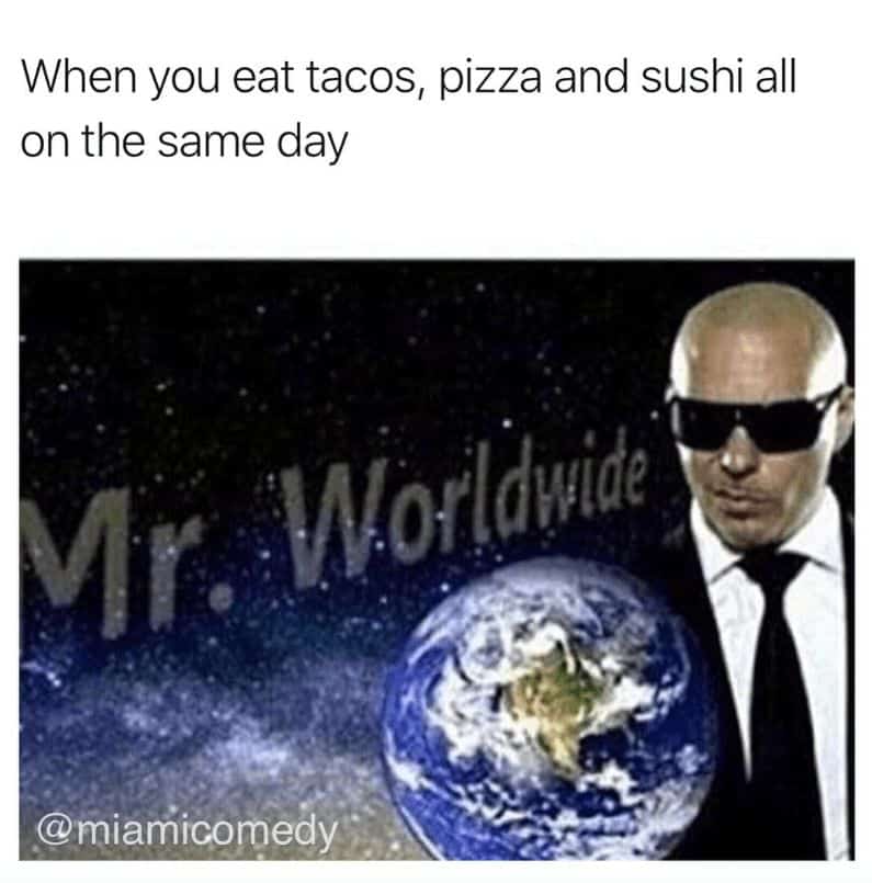 When you eat tacos, pizza and sushi all on the same day