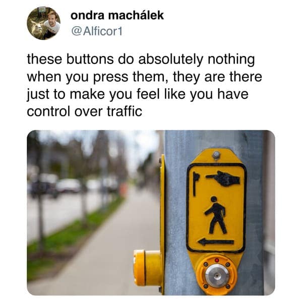 these buttons do absolutely nothing when you press them, they are there just to make you feel like you have control over traffic