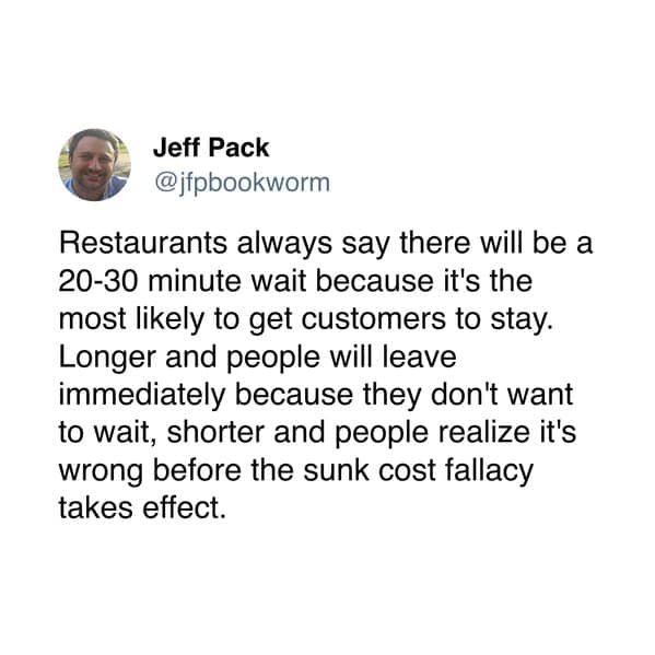 Restaurants always say there will be a 20-30 minute wait because it's the most likely to get customers to stay. Longer and people will leave immediately because they don't want to wait, shorter and people realize it's wrong before the sunk cost fallacy takes effect.