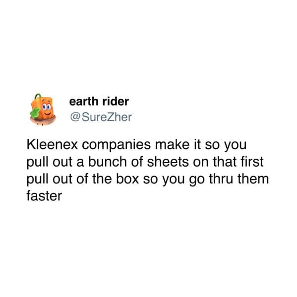 Kleenex companies make it so you pull out a bunch of sheets on that first pull out of the box so you go thru them faster