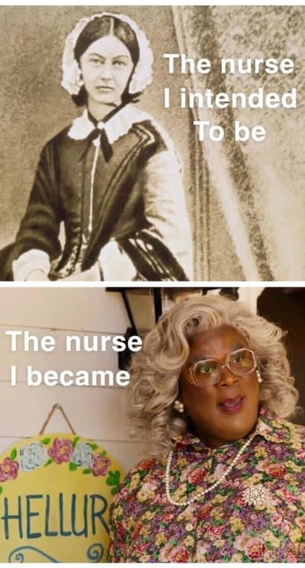Nursing memes  The nurse lintended To be The nurse I became