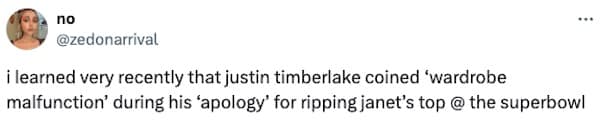 i learned very recently that justin timberlake coined 'wardrobe malfunction' during his 'apology' for ripping janet's top