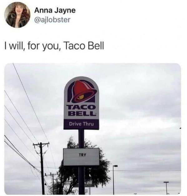 I will, for you, Taco Bell