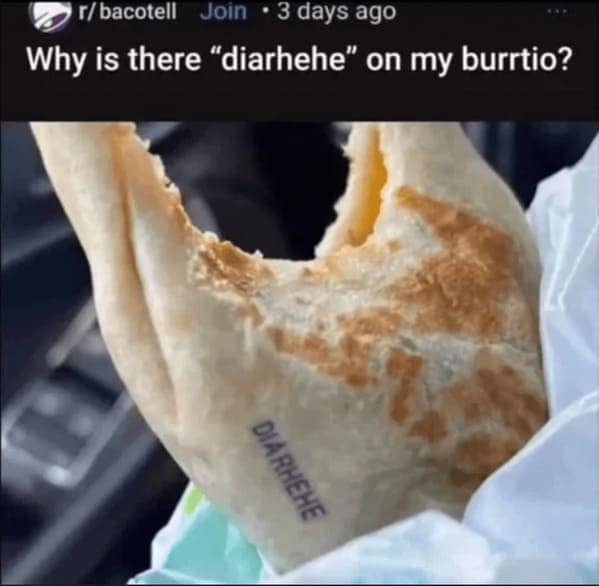 Why is there "diarhehe" on my burrtio?