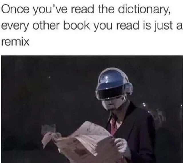 Once you've read the dictionary, every other book you read is just a remix
