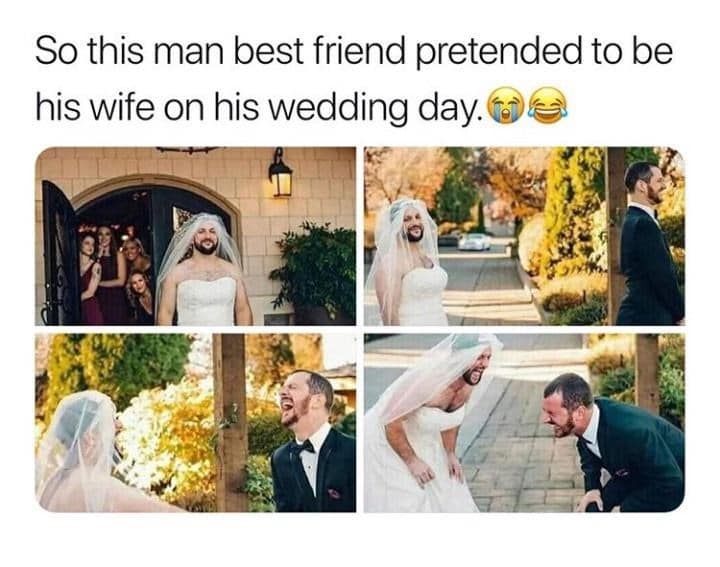 So this man best friend pretended to be his wife on his wedding day.