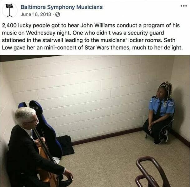 2,400 lucky people got to hear John Williams conduct a program of his music on Wednesday night. One who didn't was a security guard stationed in the stairwell leading to the musicians' locker rooms. Seth Low gave her an mini-concert of Star Wars themes, much to her delight.