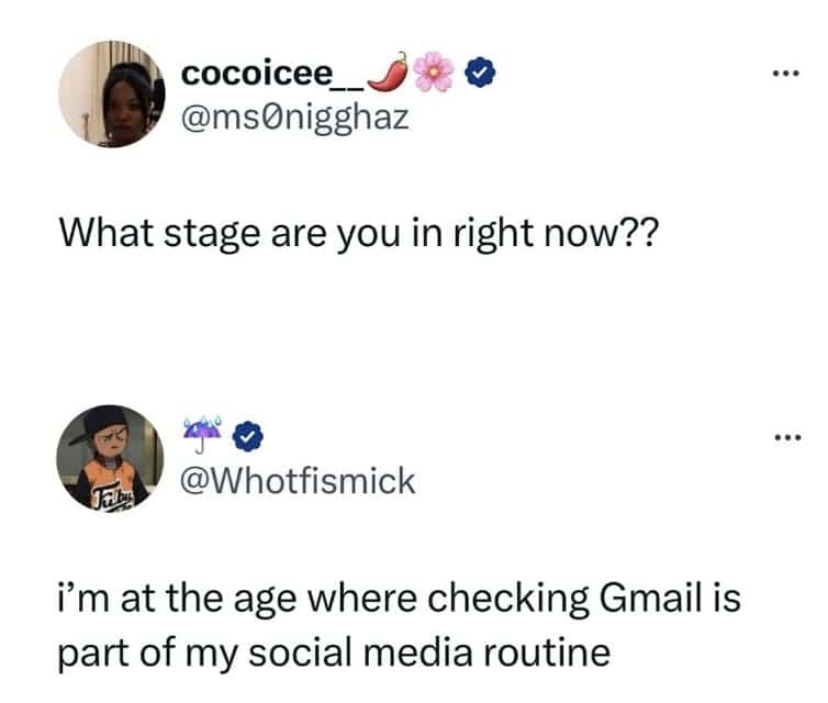 i'm at the age where checking Gmail is part of my social media routine