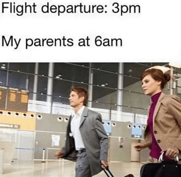 Flight departure: 3pm My parents at 6am
