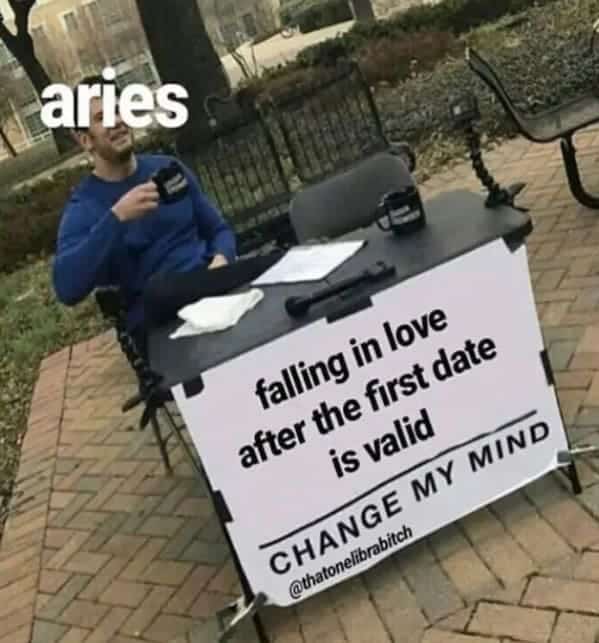 aries falling in love after the first date is valid CHANGE MY