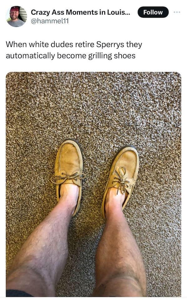 When white dudes retire Sperrys they automatically become grilling shoes
