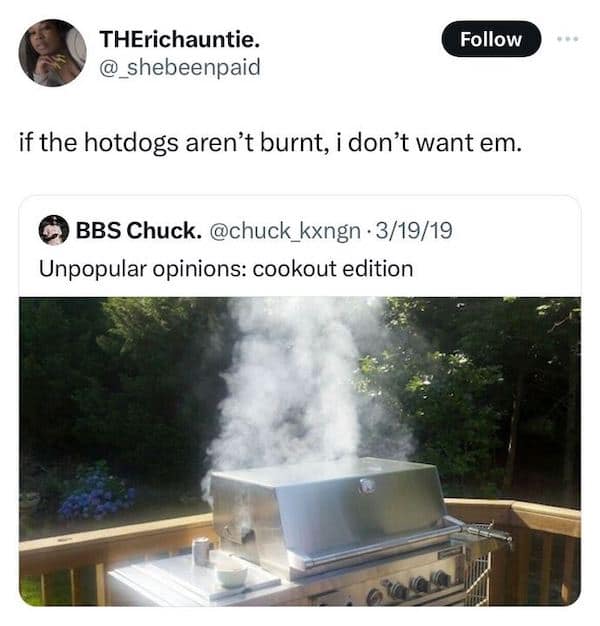 if the hotdogs aren't burnt, i don't want em.