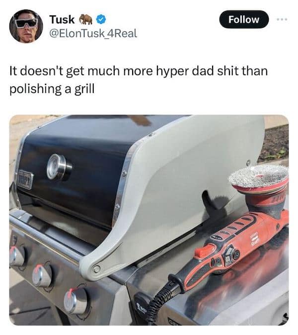 It doesn't get much more hyper dad shit than polishing a grill