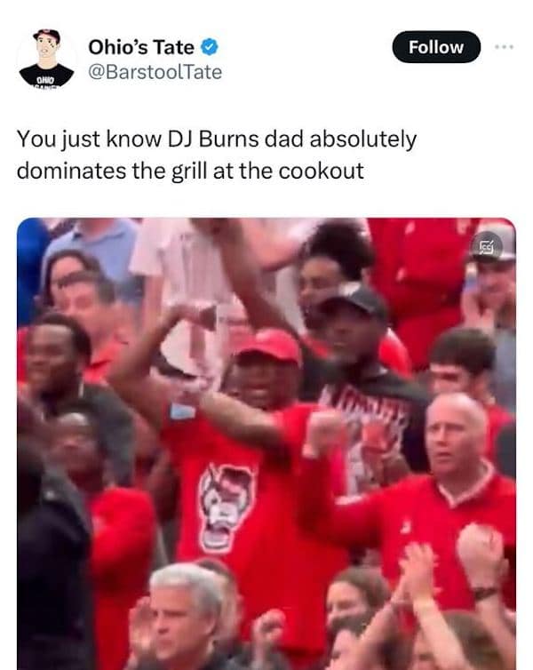 You just know DJ Burns dad absolutely dominates the grill at the cookout