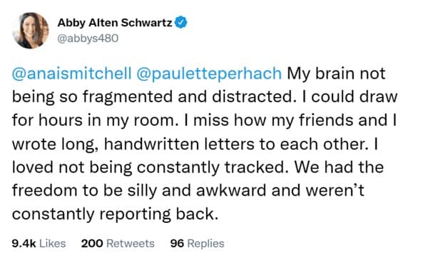 My brain not being so fragmented and distracted. I could draw for hours in my room. I miss how my friends and I wrote long, handwritten letters to each other. I loved not being constantly tracked. We had the freedom to be silly and awkward and weren't constantly reporting back.