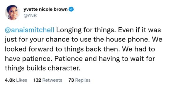 Longing for things. Even if it was just for your chance to use the house phone. We looked forward to things back then. We had to have patience. Patience and having to wait for things builds character.