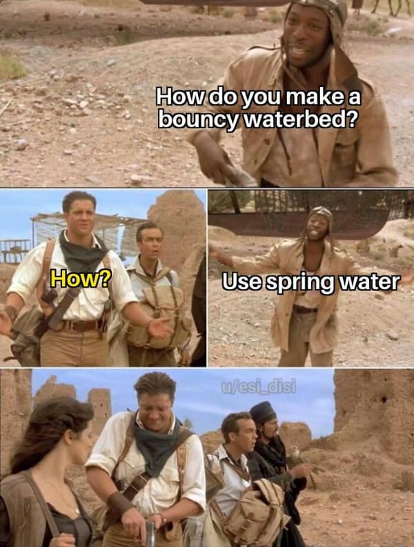 How do you make a bouncy waterbed? How? Use spring water