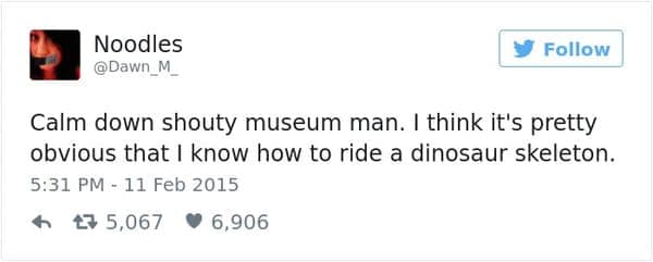 Calm down shouty museum man. I think it's pretty obvious that I know how to ride a dinosaur skeleton.