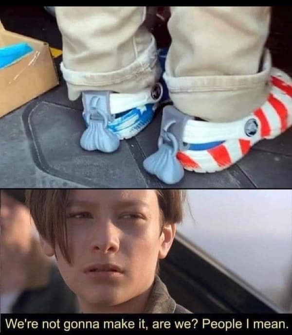 We're not gonna make it, are we? People I mean.