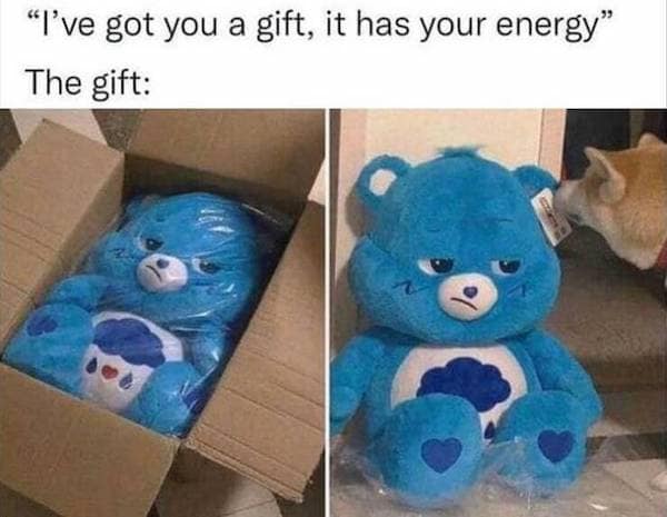 "I've got you a gift, it has your energy" The gift: