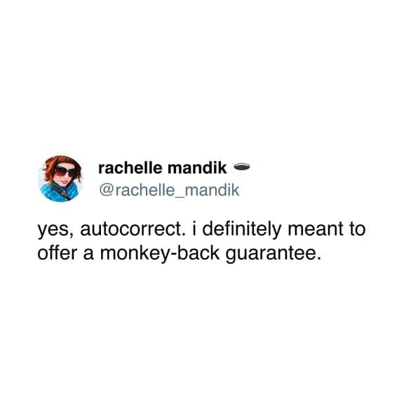 yes, autocorrect. i definitely meant to offer a monkey-back guarantee.