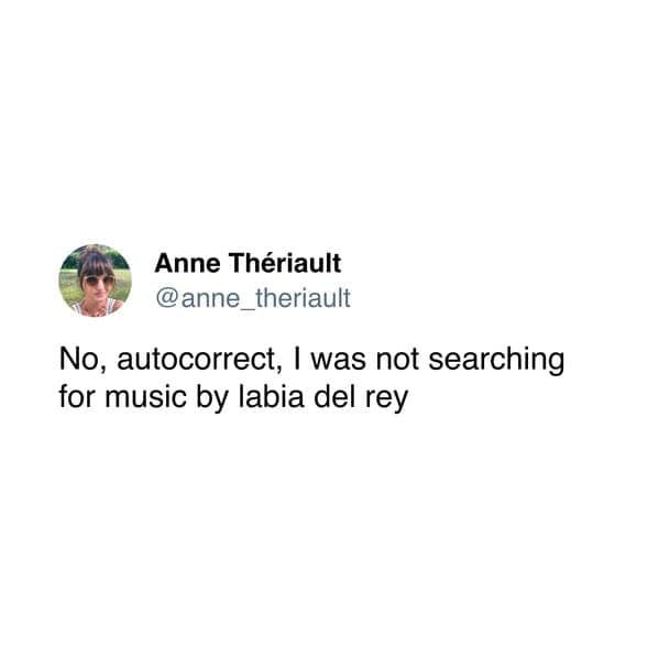 No, autocorrect, I was not searching for music by labia del rey