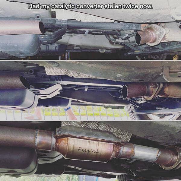 Had my catalytic converter stolen twice now.