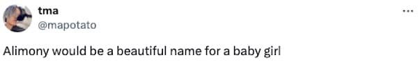 Alimony would be a beautiful name for a baby girl •••