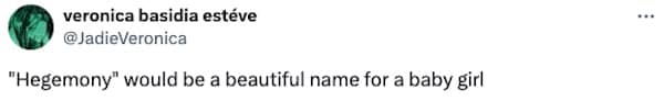 "Hegemony" would be a beautiful name for a baby girl