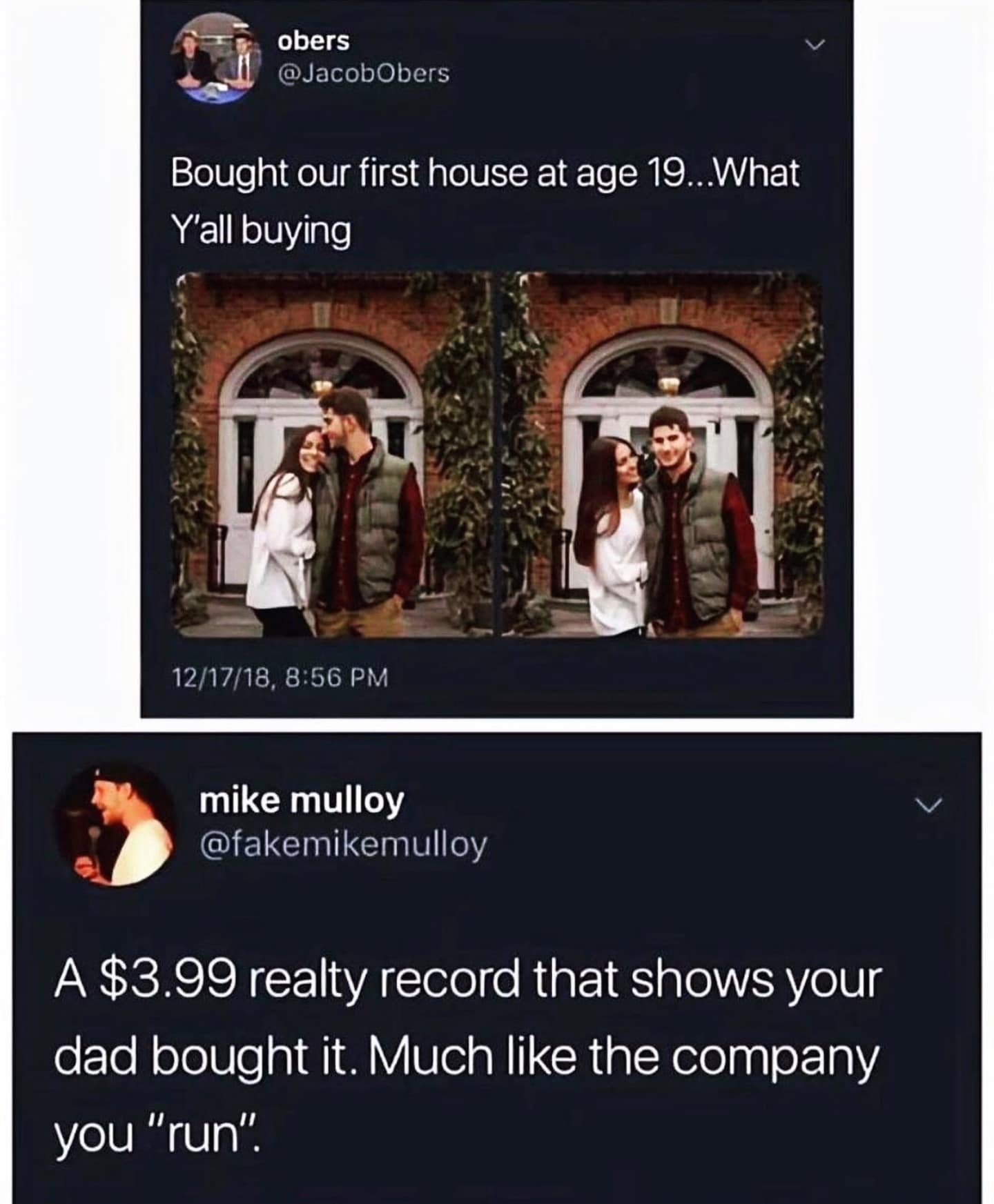 Bought our first house at age 19...What Y'all buying. A $3.99 realty record that shows your dad bought it. Much like the company you "run".