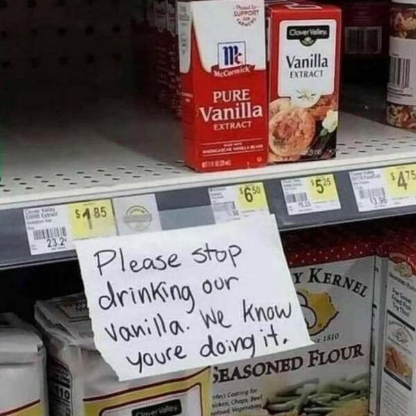 Please stop drinking our Vanilla. We Know youre doing it.