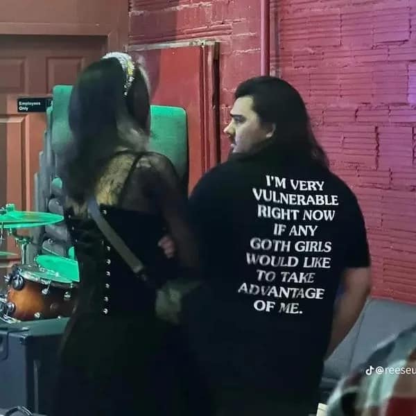 I'M VERY VULNERABLE RIGHT NOW IF ANY GOTH GIRLS WOULD LIKE TO TAKE ADVANTAGE OF ME.