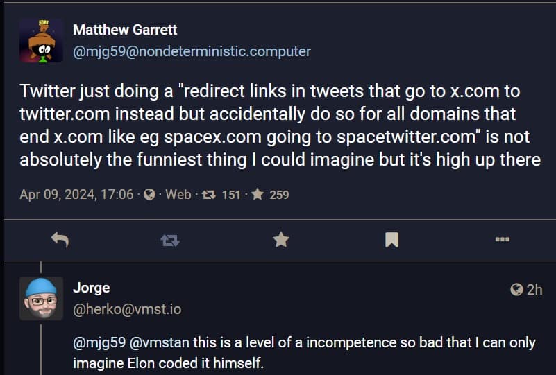Twitter just doing a "redirect links in tweets that go to x.com to twitter.com instead but accidentally do so for all domains that end x.com like eg spacex.com going to spacetwitter.com" is not absolutely the funniest thing I could imagine but it's high up there