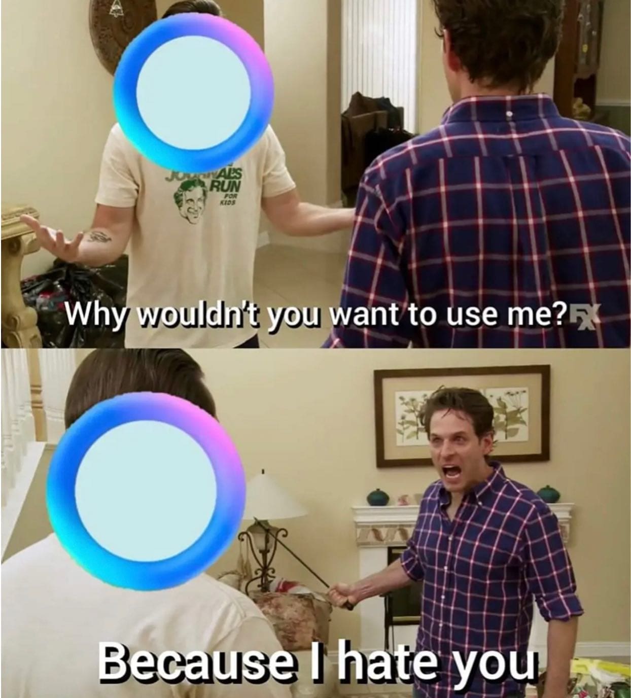 Why wouldn't you want to use me? X Because I hate you