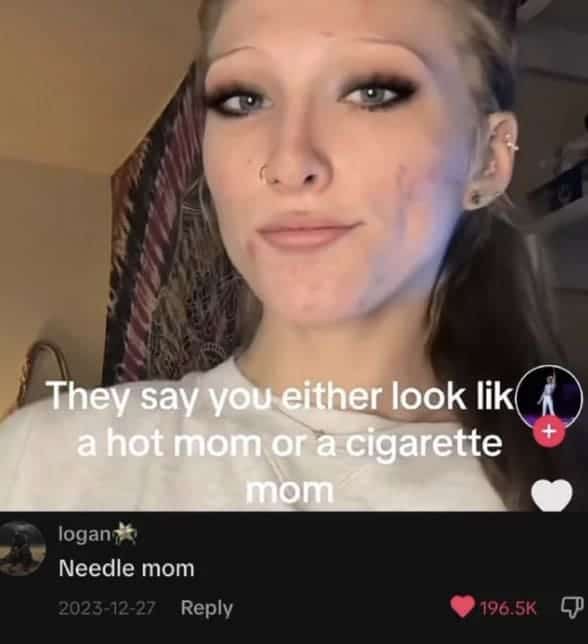 They say you either look lik a hot mom or a cigarette mom