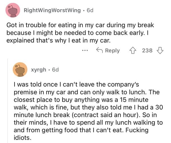 Got in trouble for eating in my car during my break because I might be needed to come back early. I explained that's why I eat in my car.