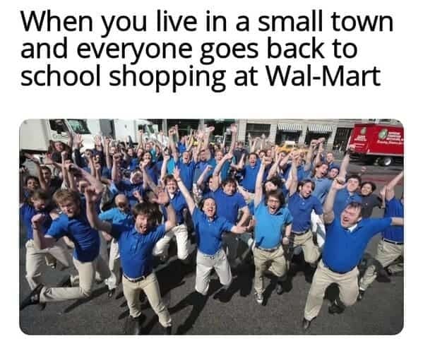 When you live in a small town and everyone goes back to school shopping at Wal-Mart