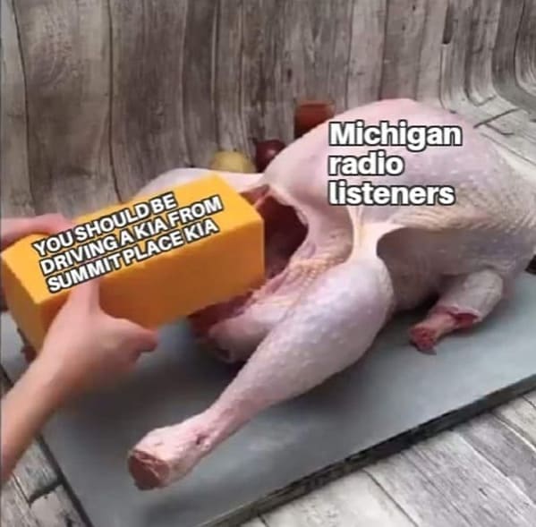 YOU SHOULDBE DRIVING A KIAFROM SUMMITPLACE KIA Michigan radio listeners