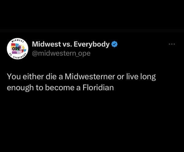 You either die a Midwesterner or live long enough to become a Floridian