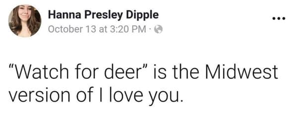 "Watch for deer" is the Midwest version of I love you.