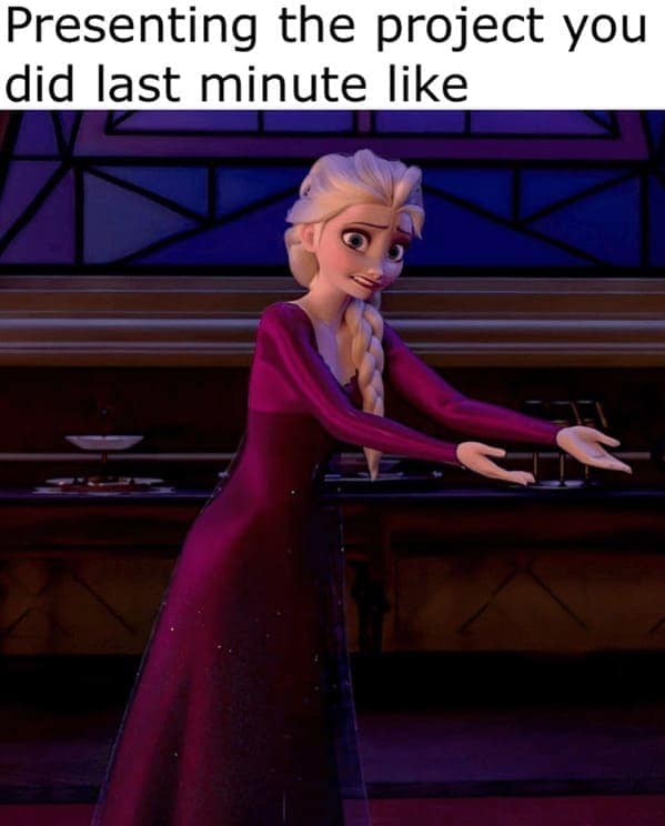 Presenting the project you did last minute like