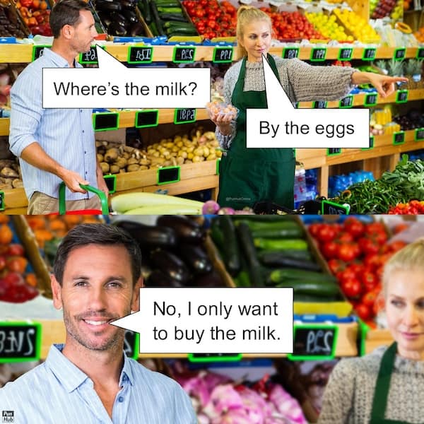 Where's the milk? By the eggs No, I only want to buy the milk.
